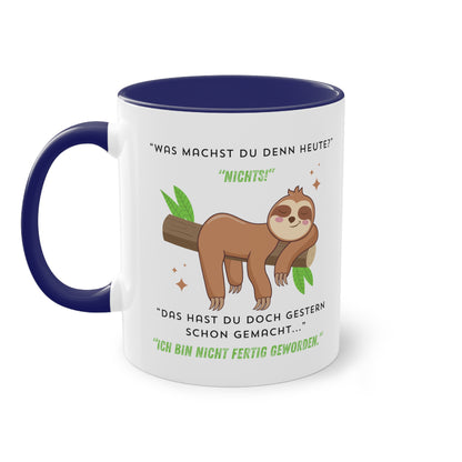 Was machst du denn heute? Nichts! Das hast du doch gestern schon gemacht  - Zwei-Ton-Kaffeetasse