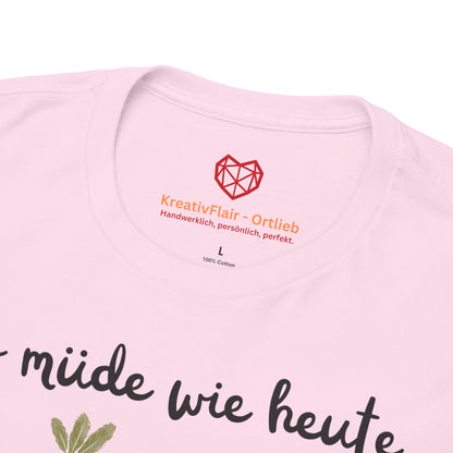 So müde wie heute war ich seit gestern nicht mehr - T-shirt