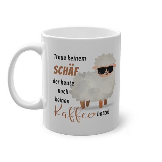 Traue keinem Schäf der heute noch keinen Kaffee hatte! - Kaffeetasse