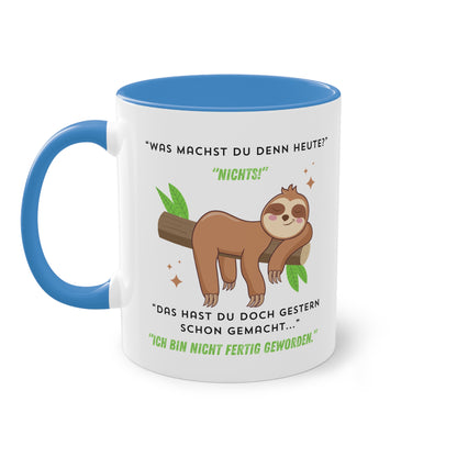 Was machst du denn heute? Nichts! Das hast du doch gestern schon gemacht  - Zwei-Ton-Tasse