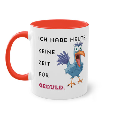 Ich habe heute keine Zeit für Geduld.  - Zwei-Ton-Tasse
