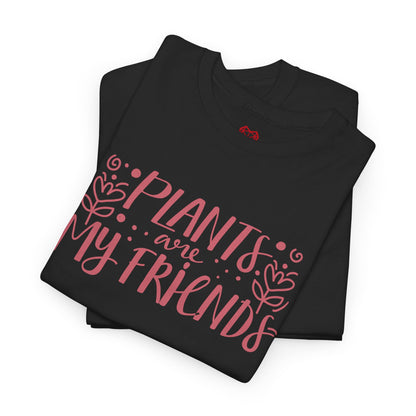 Plants are my friends - T-shirt