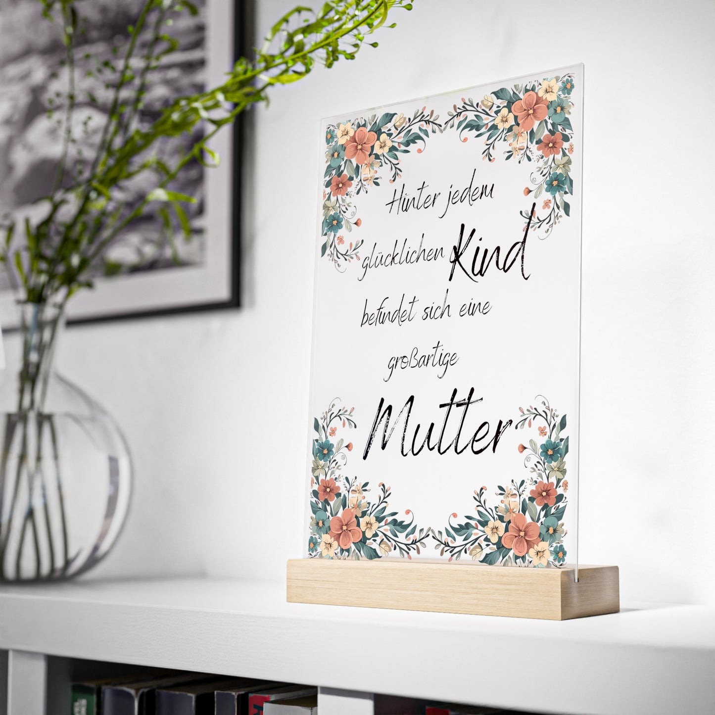 Hinter jedem glücklichen Kind befindet sich eine großartige Mutter - Acryschild