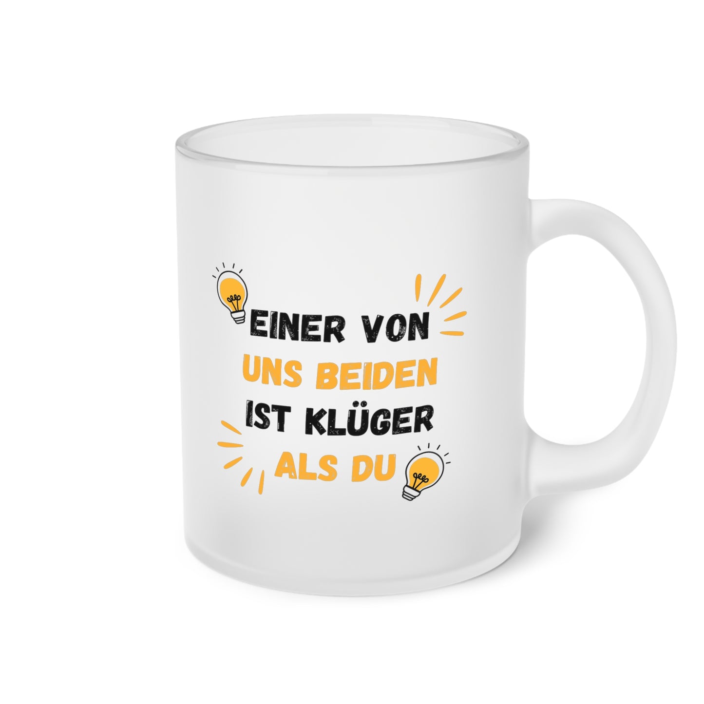 Einer von uns beiden ist klüger als Du (2) - Milchglas Tasse