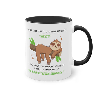 Was machst du denn heute? Nichts! Das hast du doch gestern schon gemacht  - Zwei-Ton-Kaffeetasse