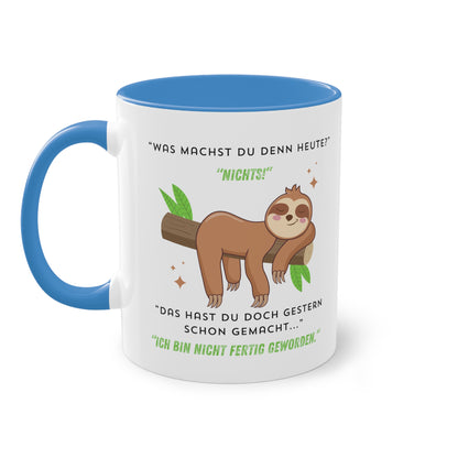 Was machst du denn heute? Nichts! Das hast du doch gestern schon gemacht  - Zwei-Ton-Kaffeetasse