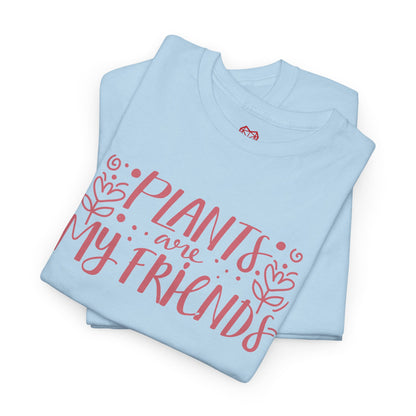 Plants are my friends - T-shirt