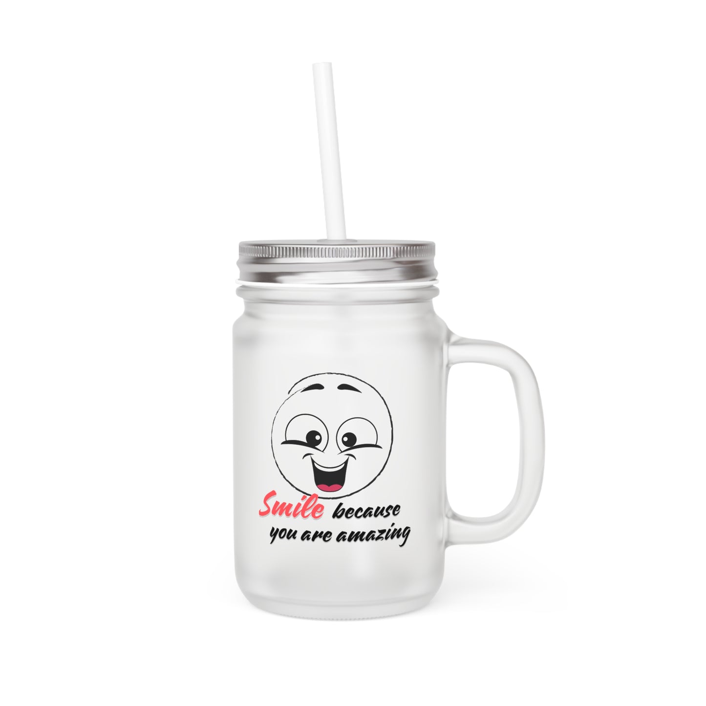 Smile because you are amazing  - Mason Jar