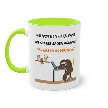Wir arbeiten hart, damit wir später sagen können: "Wir haben es versucht." - Zwei-Ton-Tasse