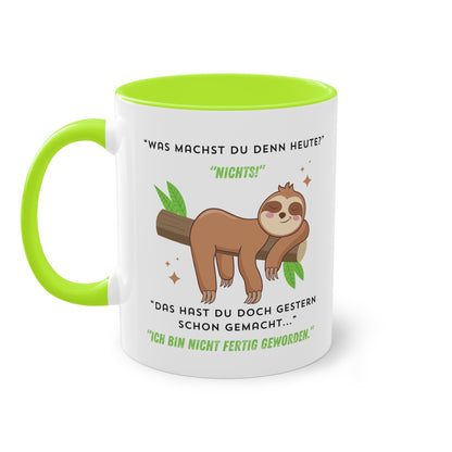 Was machst du denn heute? Nichts! Das hast du doch gestern schon gemacht  - Zwei-Ton-Tasse