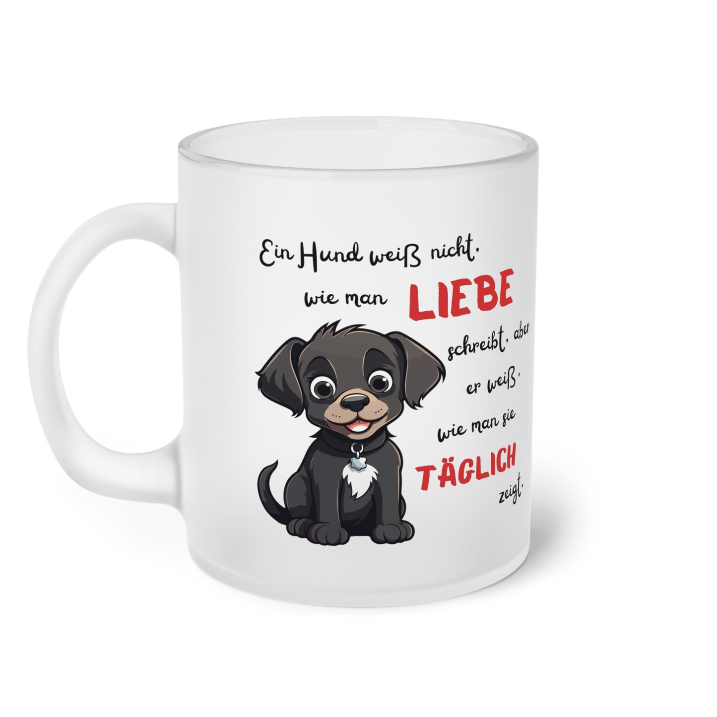 Ein Hund weiß nicht wie man Liebe - Milchglas Tasse