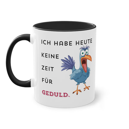 Ich habe heute keine Zeit für Geduld.  - Zwei-Ton-Kaffeetasse