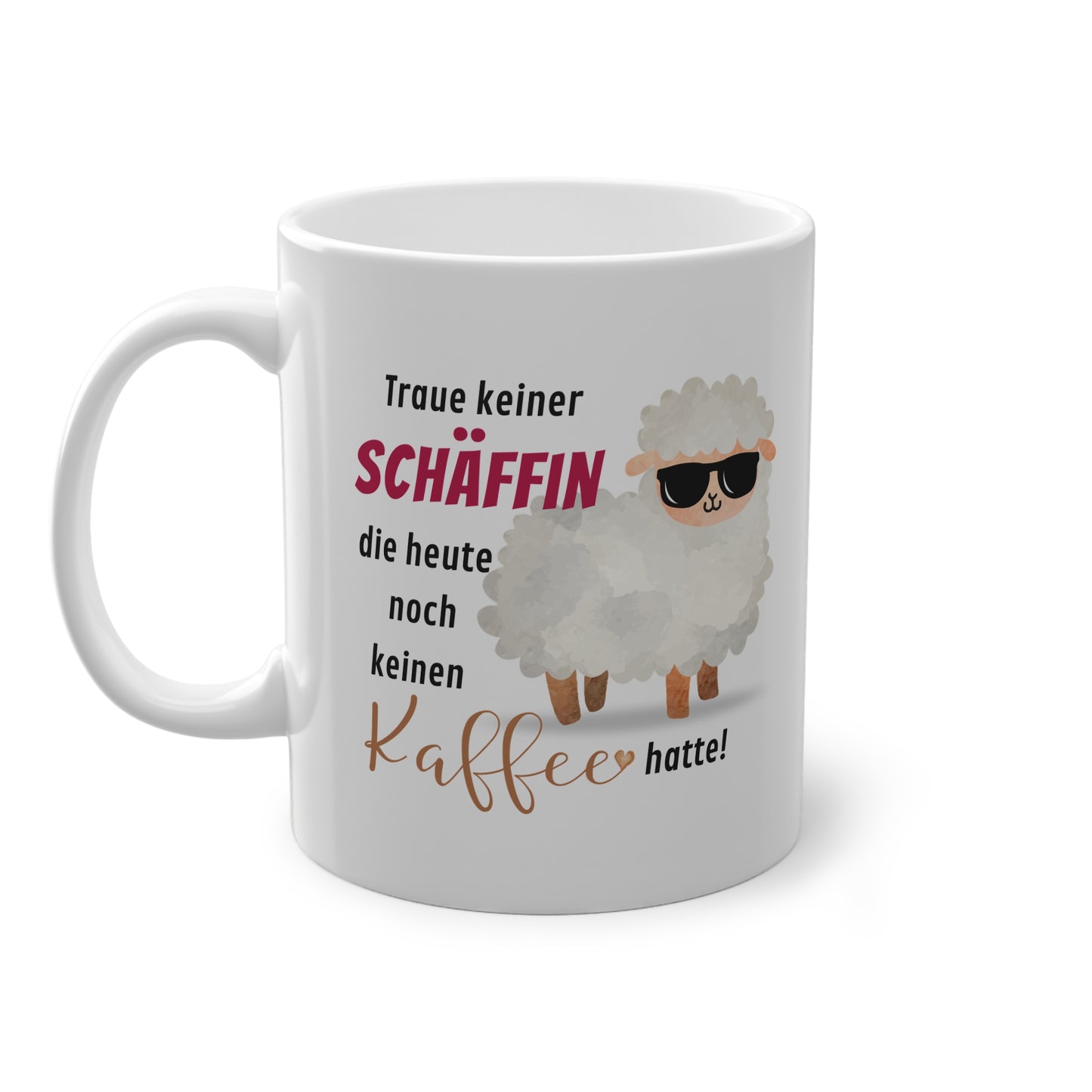 Traue keiner Schäffin die heute noch keinen Kaffee hatte! - Kaffeetasse