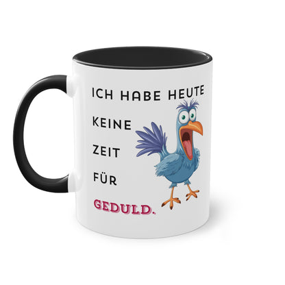 Ich habe heute keine Zeit für Geduld.  - Zwei-Ton-Tasse