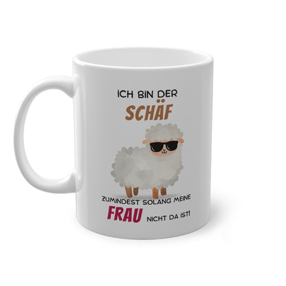 Ich bin der Schäf zumindest solange meine Frau nicht da ist - Kaffeetasse