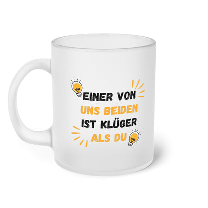 Einer von uns beiden ist klüger als Du (2) - Milchglas Tasse