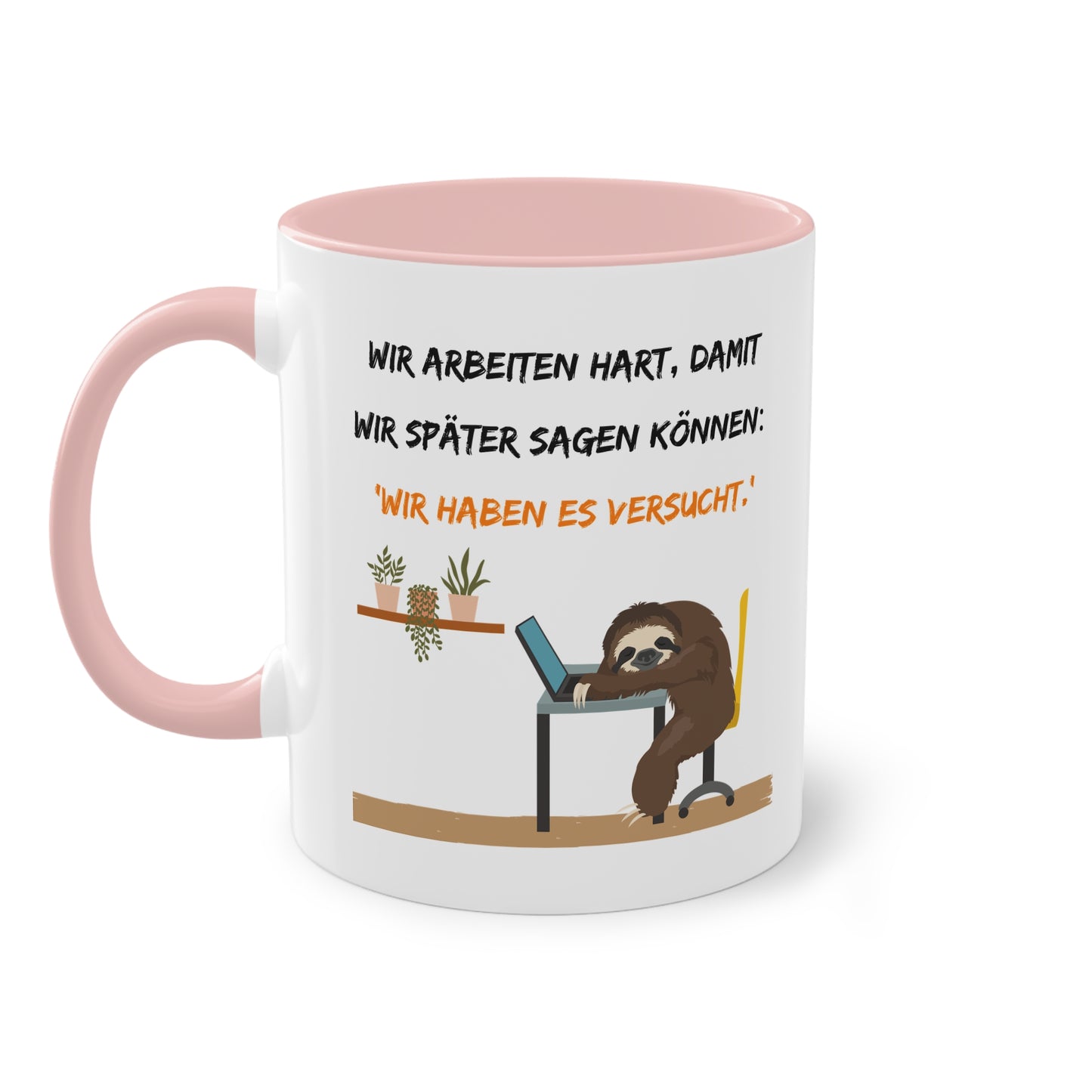 Wir arbeiten hart, damit wir später sagen können: "Wir haben es versucht." - Zwei-Ton-Tasse