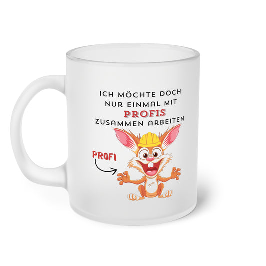 Ich möchte doch nur einmal mit Profis zusammenarbeiten (3) - Milchglas Tasse