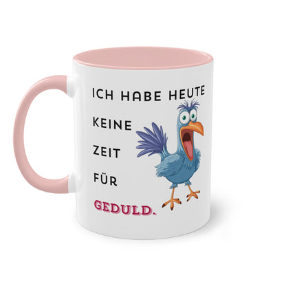 Ich habe heute keine Zeit für Geduld.  - Zwei-Ton-Tasse