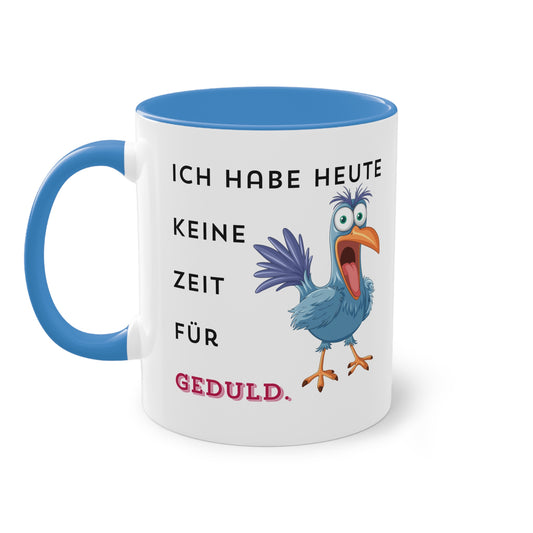 Ich habe heute keine Zeit für Geduld.  - Zwei-Ton-Tasse