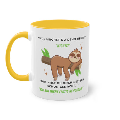 Was machst du denn heute? Nichts! Das hast du doch gestern schon gemacht  - Zwei-Ton-Tasse