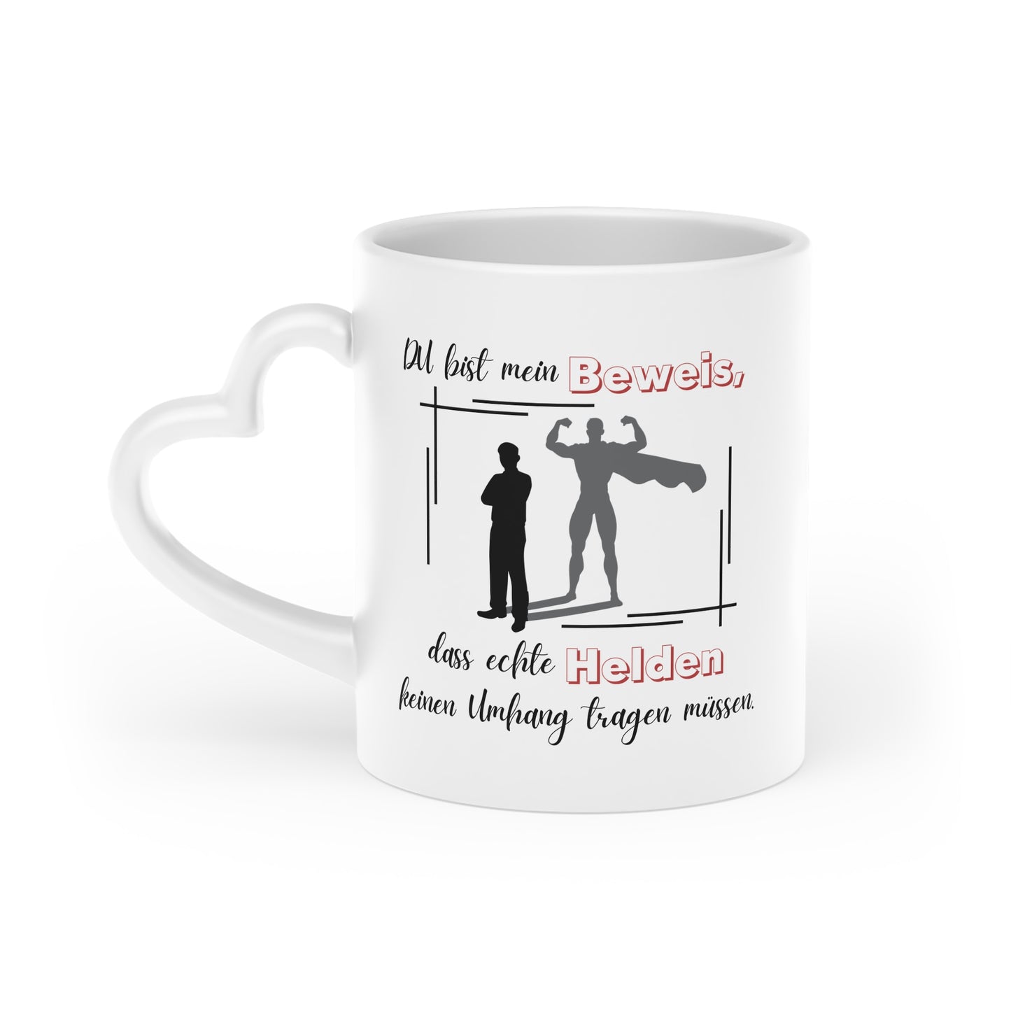 Du bist mein Beweis, dass echte Helden keinen Umhang tragen müssen - Herztasse