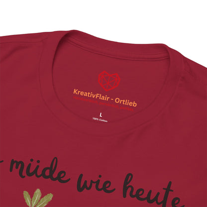 So müde wie heute war ich seit gestern nicht mehr - T-shirt