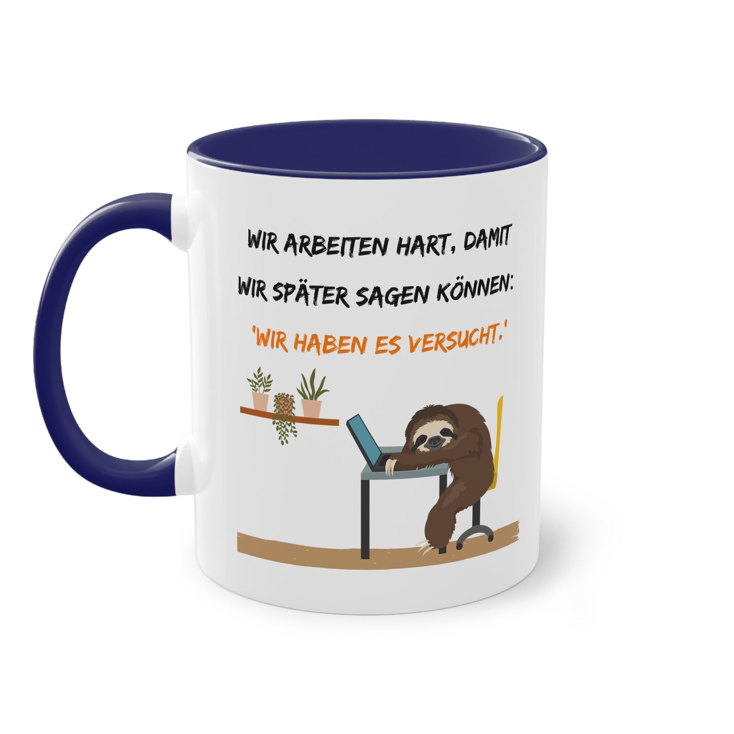 Wir arbeiten hart, damit wir später sagen können: "Wir haben es versucht." - Zwei-Ton-Tasse