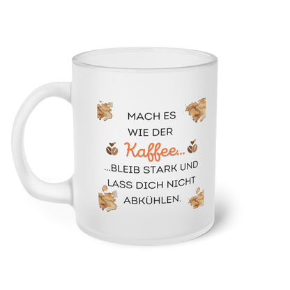 Mach es wie der Kaffee (2) - Milchglas Tasse