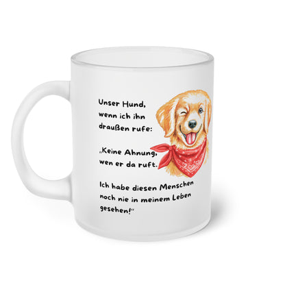 Unser Hund, wenn ich ihn draußen rufe - Milchglas Tasse