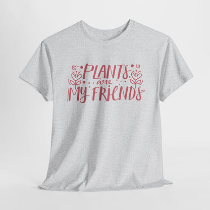 Plants are my friends - T-shirt