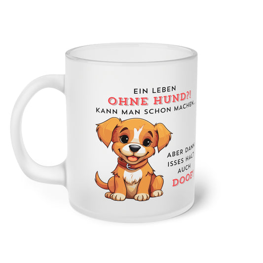 Ein Leben ohne Hund - Milchglas Tasse