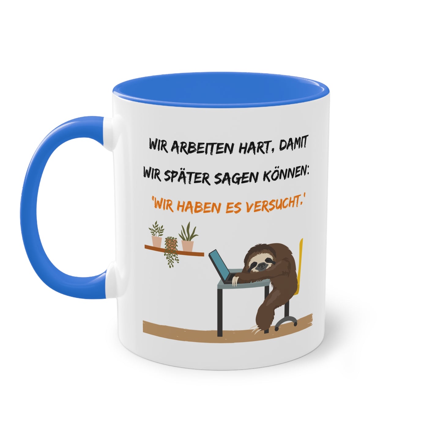 Wir arbeiten hart, damit wir später sagen können: "Wir haben es versucht." - Zwei-Ton-Tasse