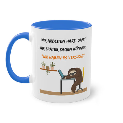 Wir arbeiten hart, damit wir später sagen können: "Wir haben es versucht." - Zwei-Ton-Tasse