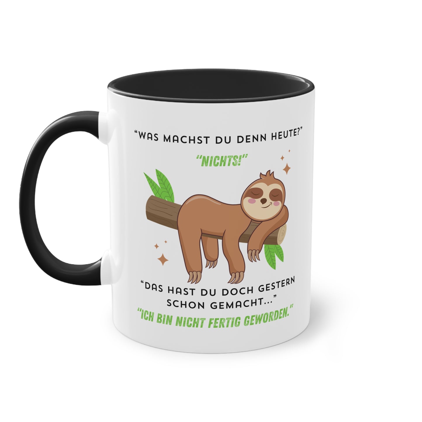 Was machst du denn heute? Nichts! Das hast du doch gestern schon gemacht  - Zwei-Ton-Tasse