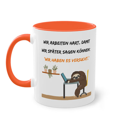 Wir arbeiten hart, damit wir später sagen können: "Wir haben es versucht." - Zwei-Ton-Tasse