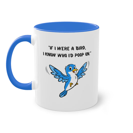 If I were a bird, I know who I’d poop on. - Zwei-Ton-Kaffeetasse