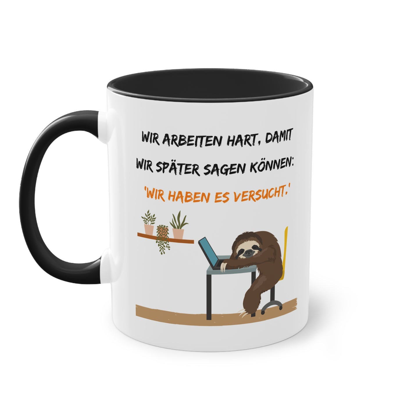 Wir arbeiten hart, damit wir später sagen können: "Wir haben es versucht." - Zwei-Ton-Tasse